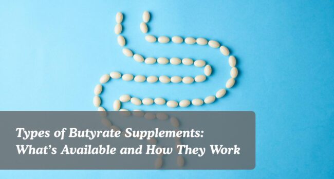 Types of butyrate supplements