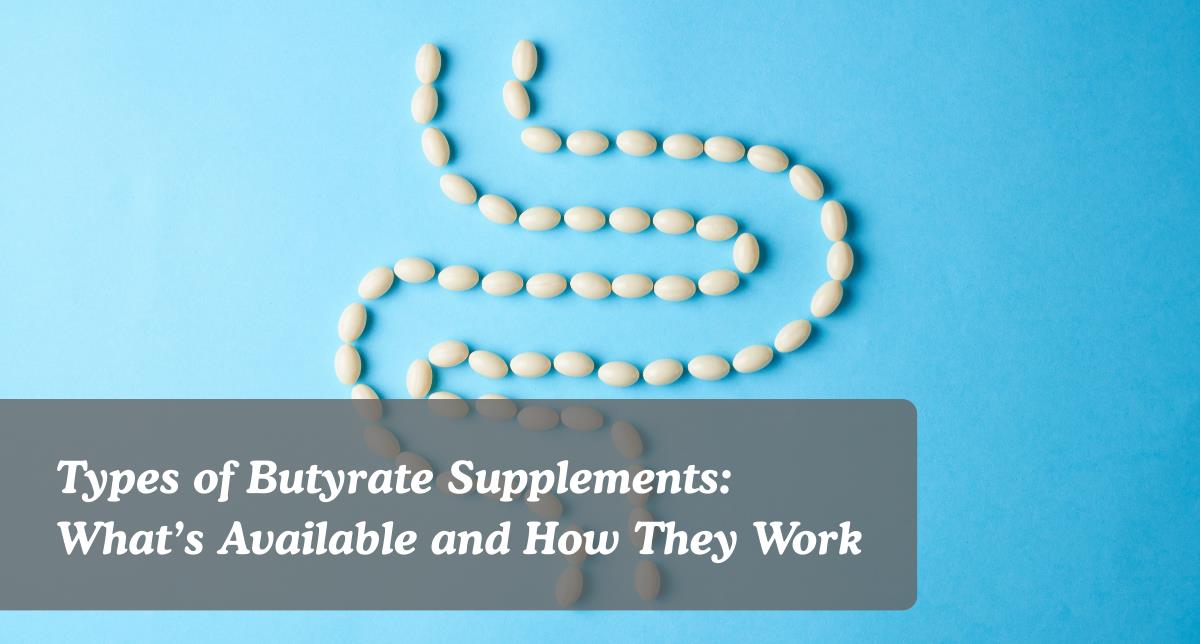 Types of Butyrate Supplements Types of butyrate supplements